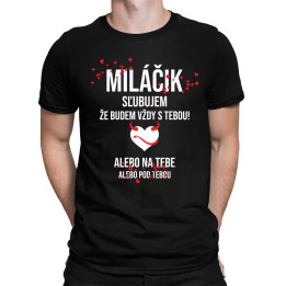 Miláčik, sľubujem, že budem vždy s tebou! - pánske tričko s potlačou