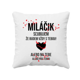 Miláčik, sľubujem, že budem vždy s tebou! - vankúš s potlačou