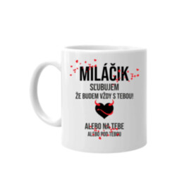 Miláčik, sľubujem, že budem vždy s tebou! - keramický hrnček s potlačou