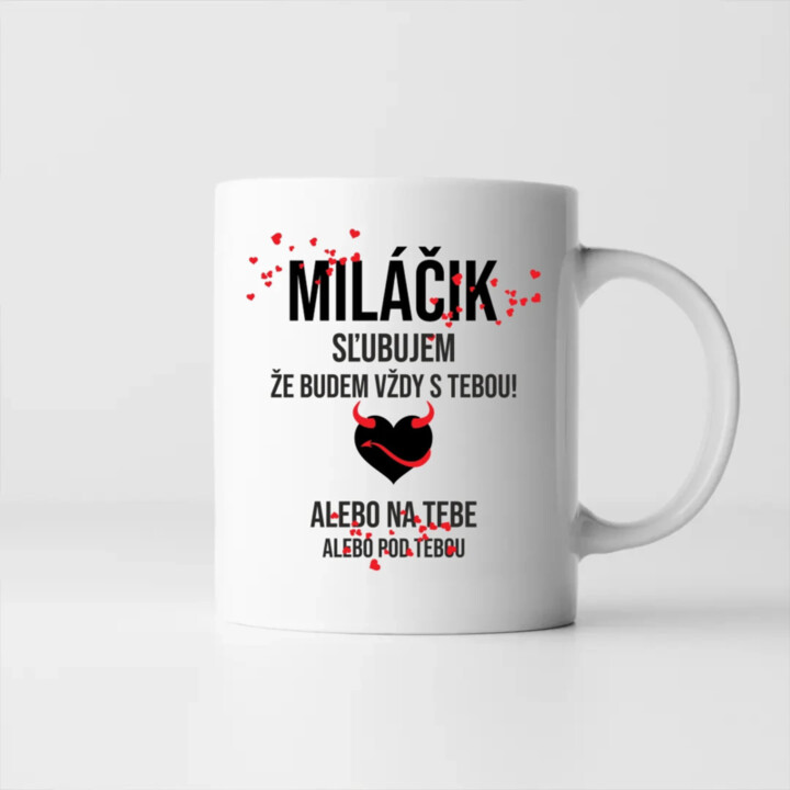 Miláčik, sľubujem, že budem vždy s tebou! - keramický hrnček s potlačou