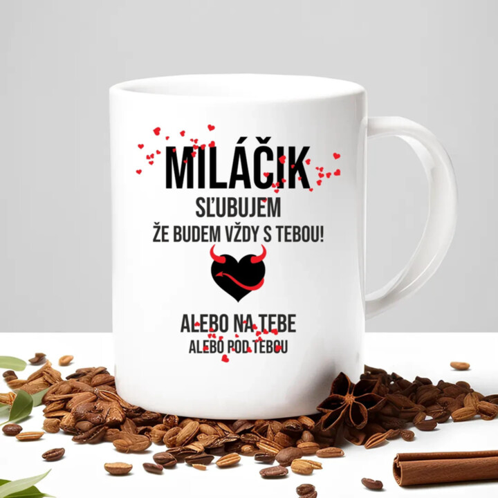 Miláčik, sľubujem, že budem vždy s tebou! - keramický hrnček s potlačou