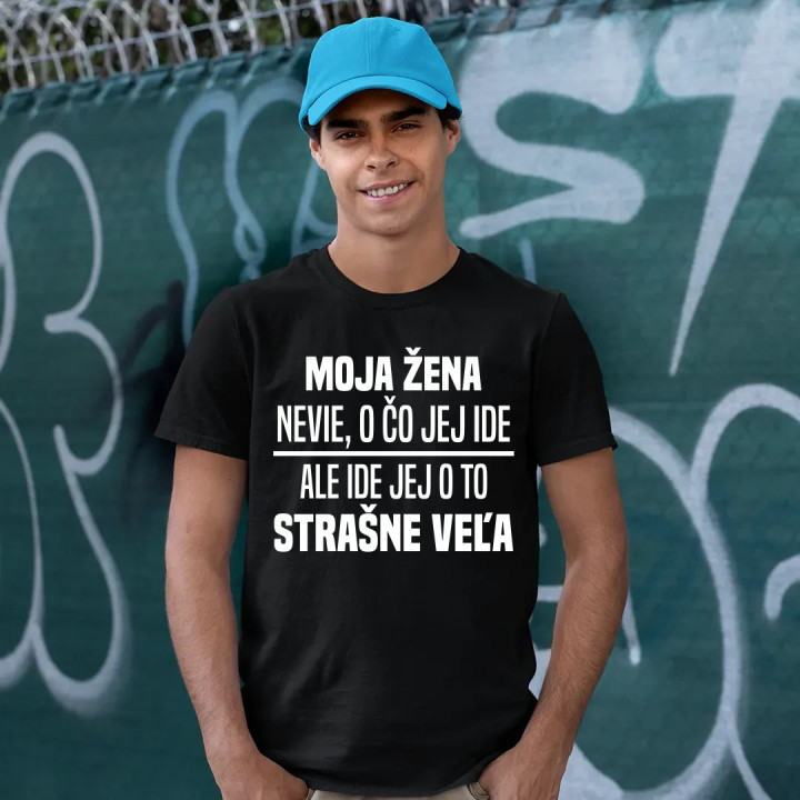 Moja žena nevie, o čo jej ide - pánske tričko s potlačou