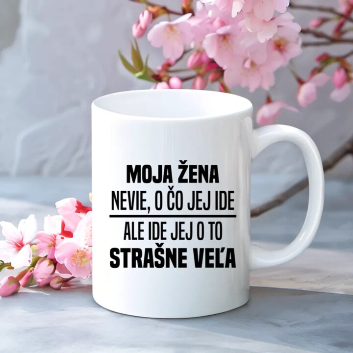 Moja žena nevie, o čo jej ide - keramický hrnček s potlačou