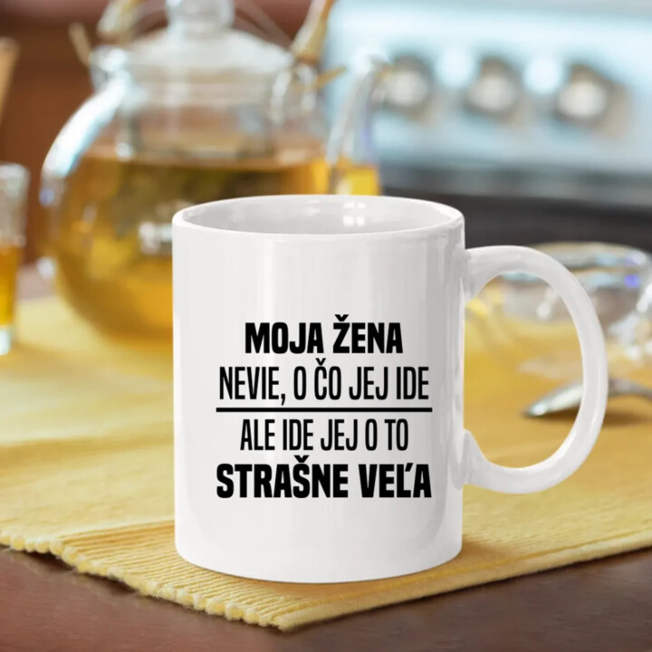 Moja žena nevie, o čo jej ide - keramický hrnček s potlačou