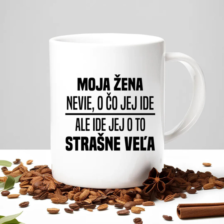 Moja žena nevie, o čo jej ide - keramický hrnček s potlačou