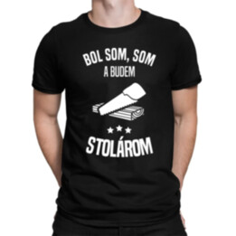 Bol som, som a budem stolárom - pánske tričko s potlačou