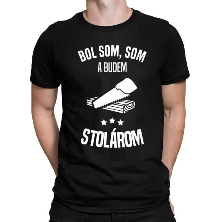 Bol som, som a budem stolárom - pánske tričko s potlačou