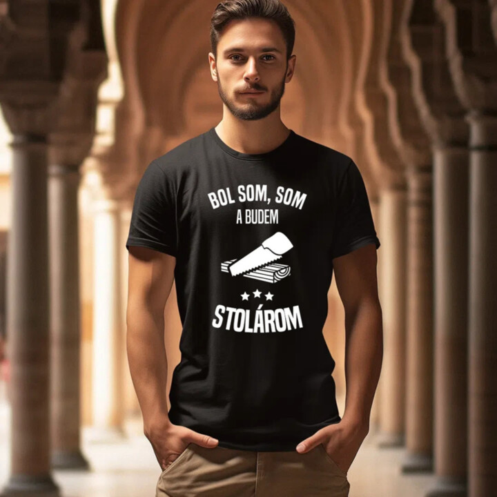 Bol som, som a budem stolárom - pánske tričko s potlačou