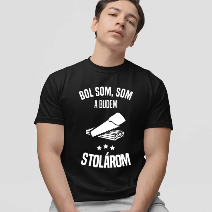 Bol som, som a budem stolárom - pánske tričko s potlačou