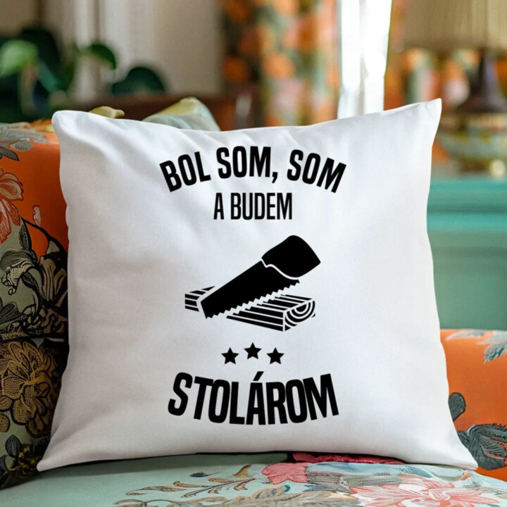 Bol som, som a budem stolárom - vankúš s potlačou