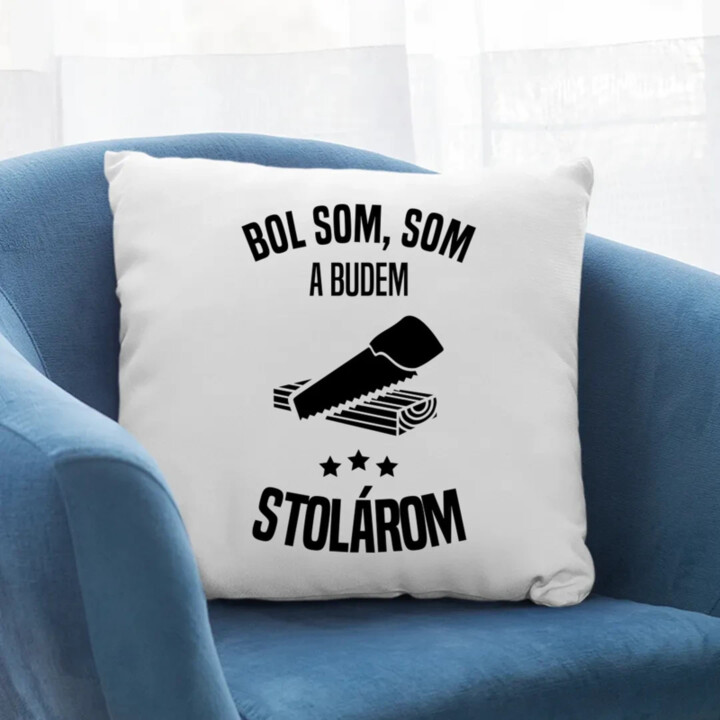 Bol som, som a budem stolárom - vankúš s potlačou