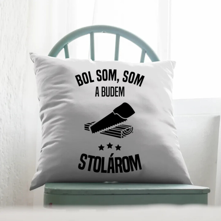 Bol som, som a budem stolárom - vankúš s potlačou