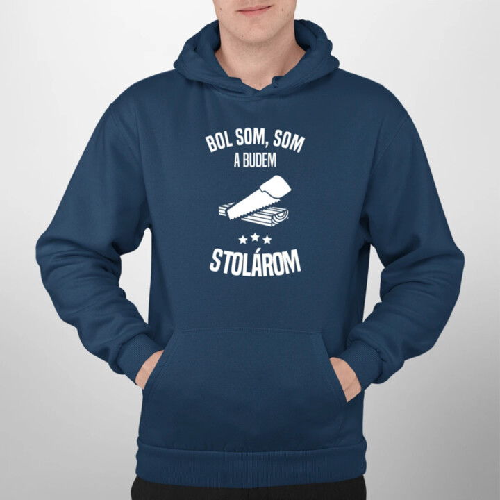 Bol som, som a budem stolárom  - pánska mikina s potlačou