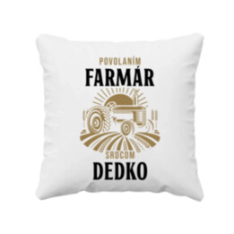 Povolaním farmár, srdcom dedko - vankúš s potlačou