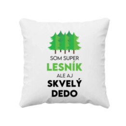 Som super lesník, ale aj skvelý dedo - vankúš s potlačou
