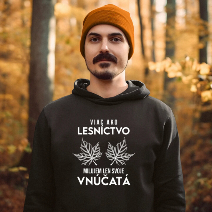 Viac ako lesníctvo milujem len svoje vnúčatá   - pánska mikina s potlačou