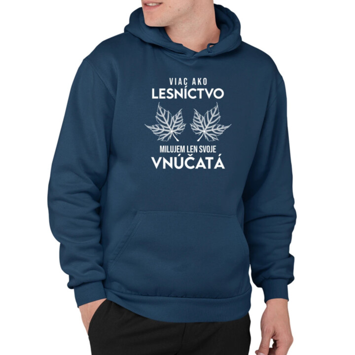 Viac ako lesníctvo milujem len svoje vnúčatá   - pánska mikina s potlačou
