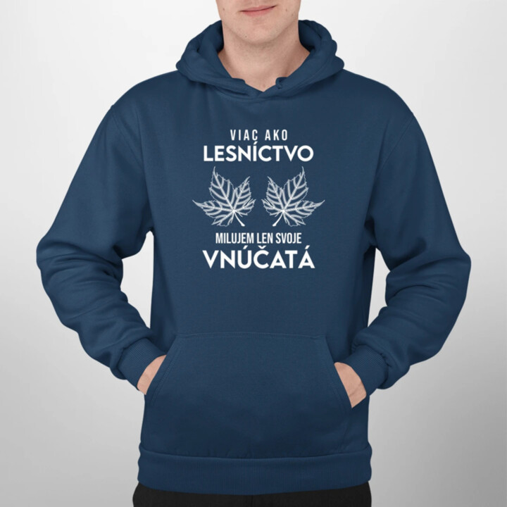 Viac ako lesníctvo milujem len svoje vnúčatá   - pánska mikina s potlačou