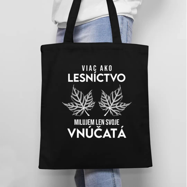 Viac ako lesníctvo milujem len svoje vnúčatá  - taška s potlačou