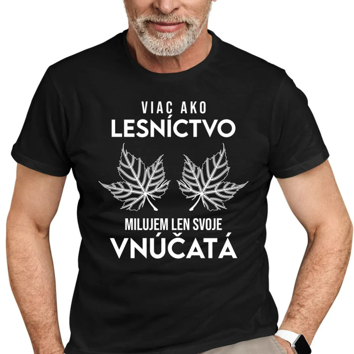 Viac ako lesníctvo milujem len svoje vnúčatá  - pánske tričko s potlačou