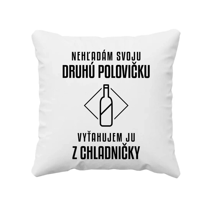 Nehľadám svoju druhú polovičku - vankúš s potlačou