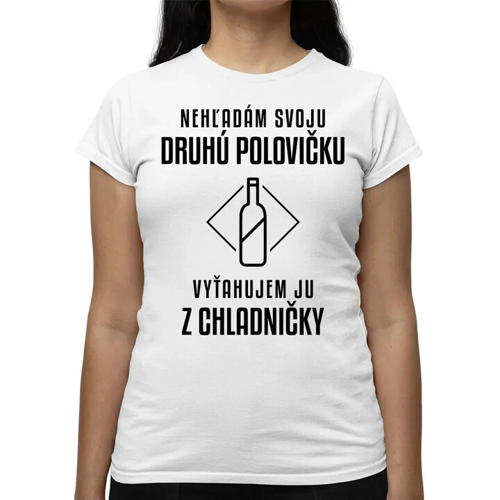 Nehľadám svoju druhú polovičku - dámske tričko s potlačou