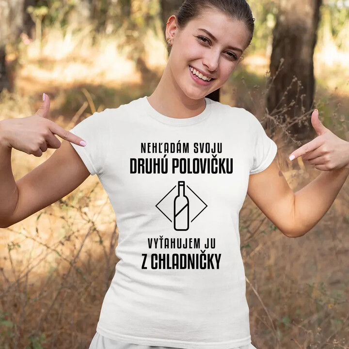Nehľadám svoju druhú polovičku - dámske tričko s potlačou