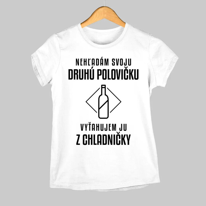 Nehľadám svoju druhú polovičku - dámske tričko s potlačou