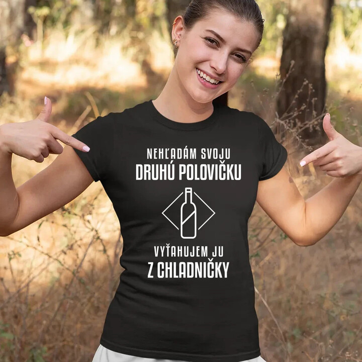 Nehľadám svoju druhú polovičku - dámske tričko s potlačou