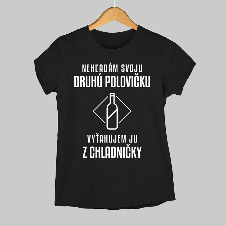 Nehľadám svoju druhú polovičku - dámske tričko s potlačou