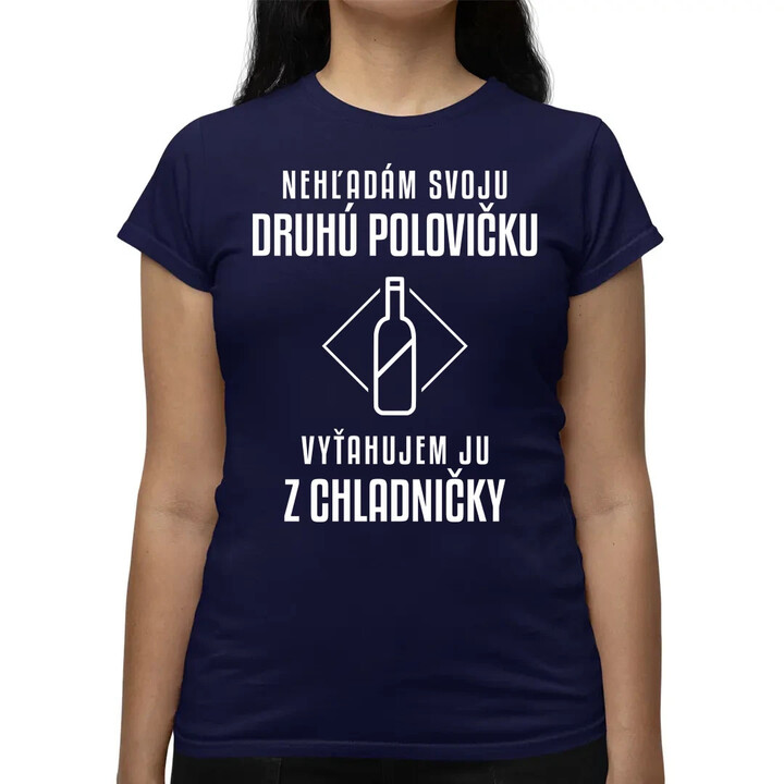 Nehľadám svoju druhú polovičku - dámske tričko s potlačou