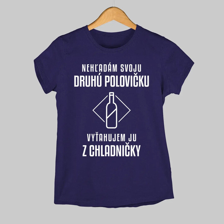 Nehľadám svoju druhú polovičku - dámske tričko s potlačou