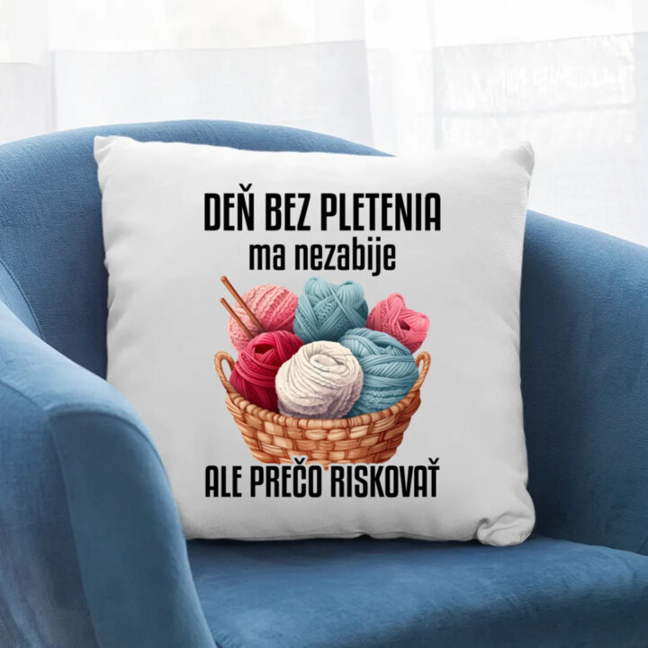 Deň bez pletenia ma nezabije, ale prečo riskovať - vankúš s potlačou