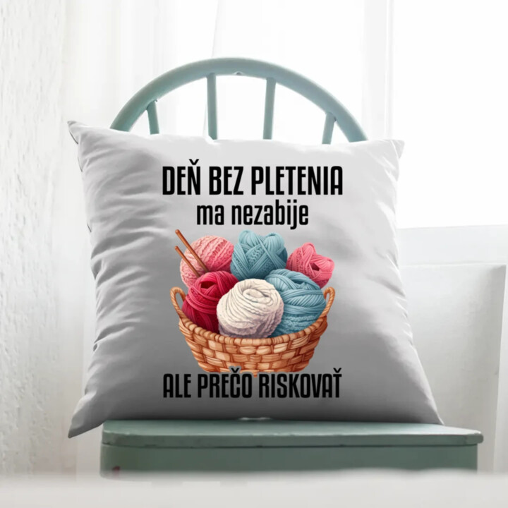 Deň bez pletenia ma nezabije, ale prečo riskovať - vankúš s potlačou