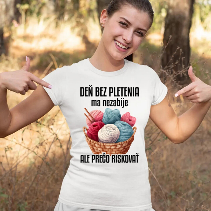 Deň bez pletenia ma nezabije, ale prečo riskovať - dámske tričko s potlačou