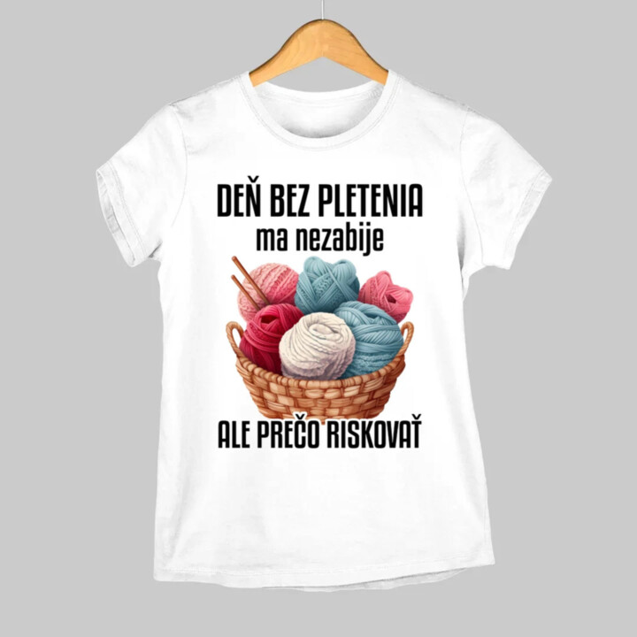 Deň bez pletenia ma nezabije, ale prečo riskovať - dámske tričko s potlačou