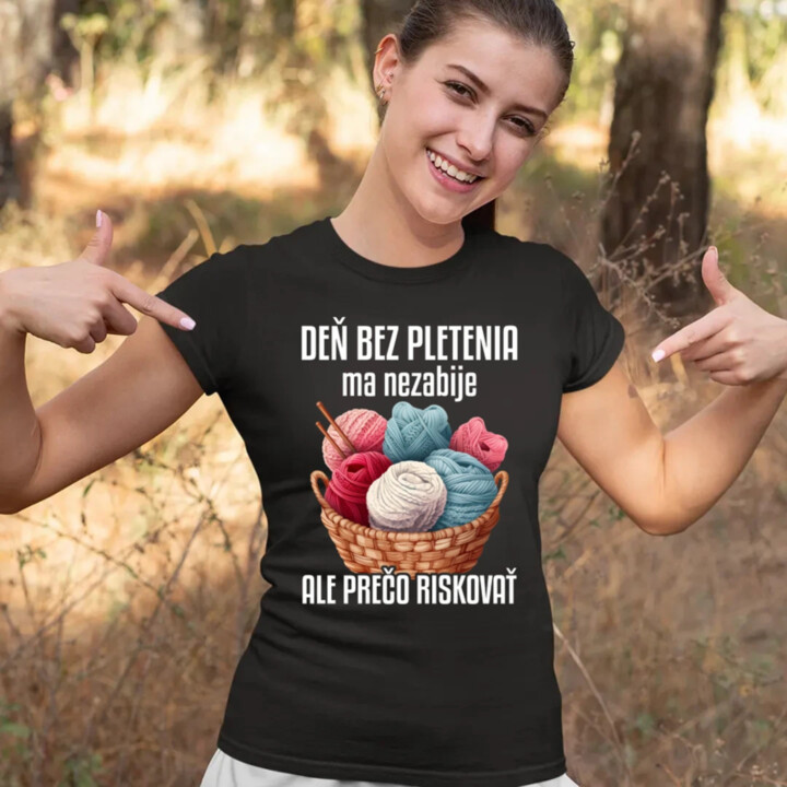 Deň bez pletenia ma nezabije, ale prečo riskovať - dámske tričko s potlačou