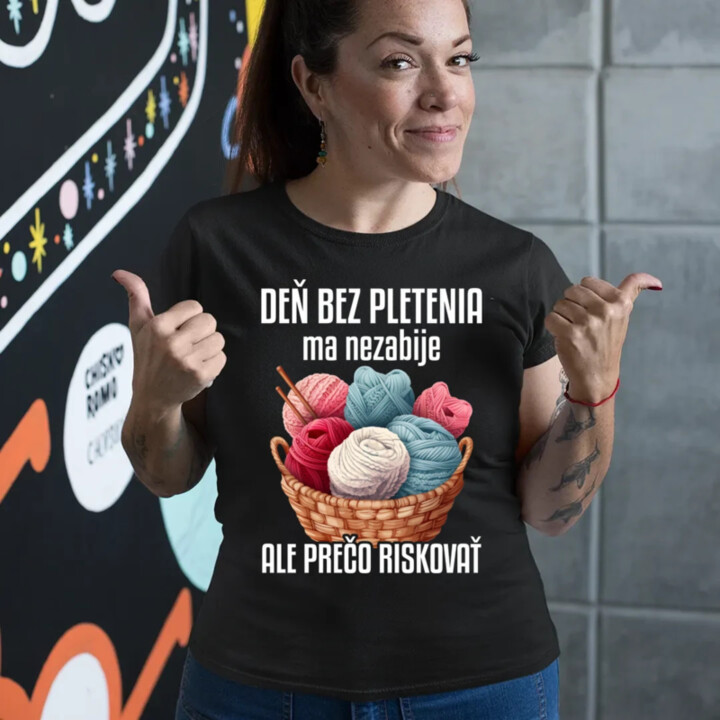 Deň bez pletenia ma nezabije, ale prečo riskovať - dámske tričko s potlačou