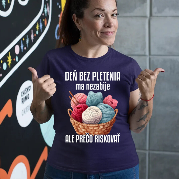 Deň bez pletenia ma nezabije, ale prečo riskovať - dámske tričko s potlačou