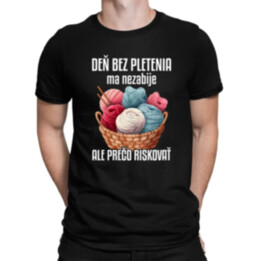 Deň bez pletenia ma nezabije, ale prečo riskovať - pánske tričko s potlačou