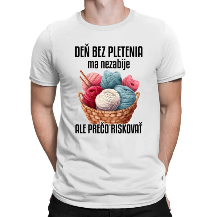 Deň bez pletenia ma nezabije, ale prečo riskovať - pánske tričko s potlačou