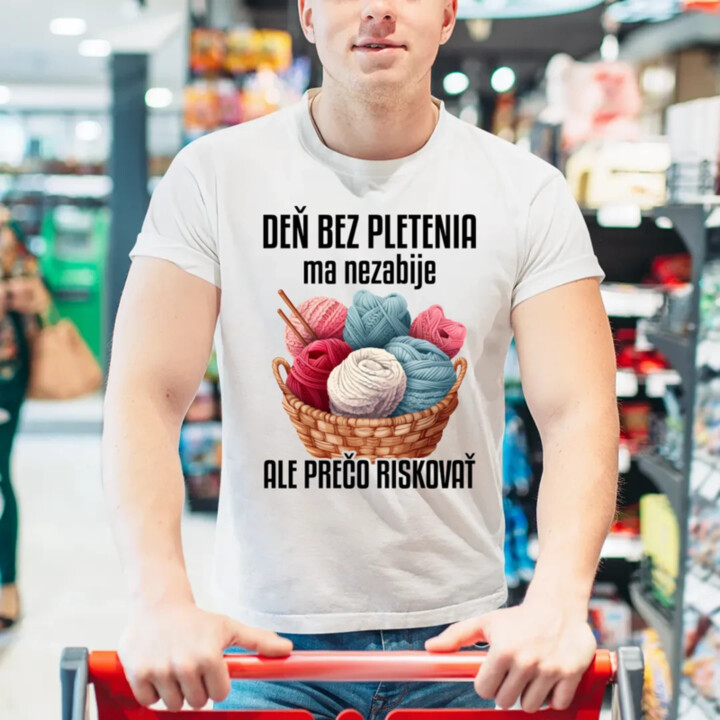 Deň bez pletenia ma nezabije, ale prečo riskovať - pánske tričko s potlačou