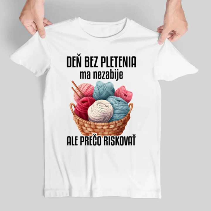 Deň bez pletenia ma nezabije, ale prečo riskovať - pánske tričko s potlačou
