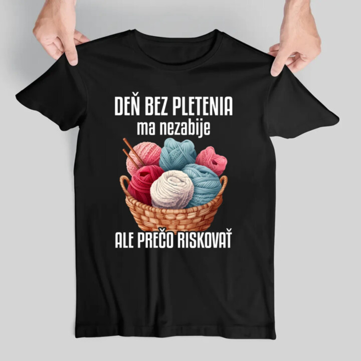 Deň bez pletenia ma nezabije, ale prečo riskovať - pánske tričko s potlačou