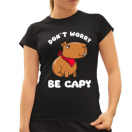 Don`t worry be Capy - dámske tričko s potlačou