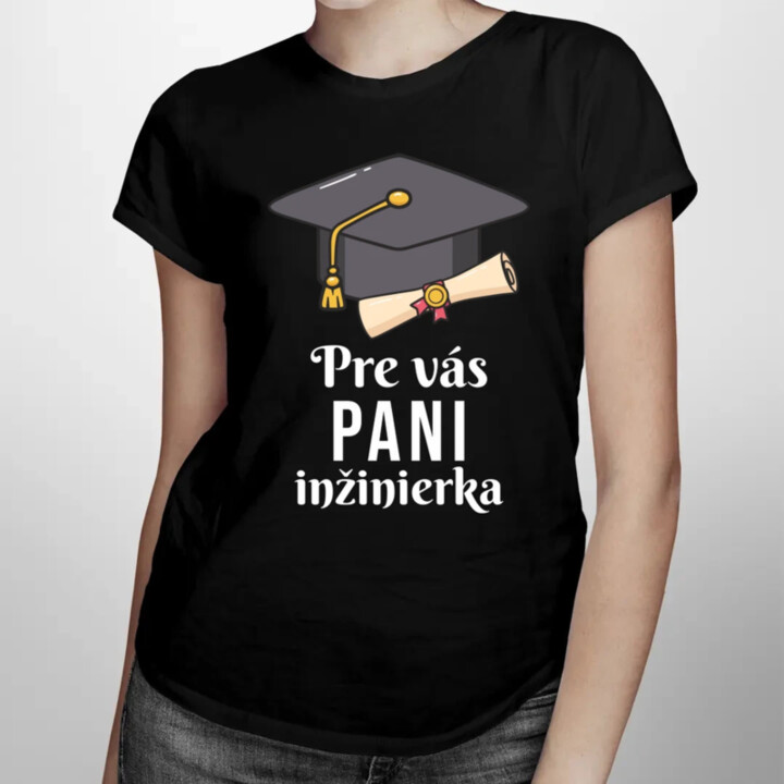 Pre vás pani inžinierka - dámske tričko s potlačou