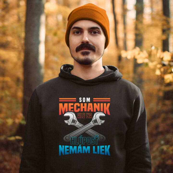 Som mechanik, ale na hlúposť nemám liek  - pánska mikina s potlačou