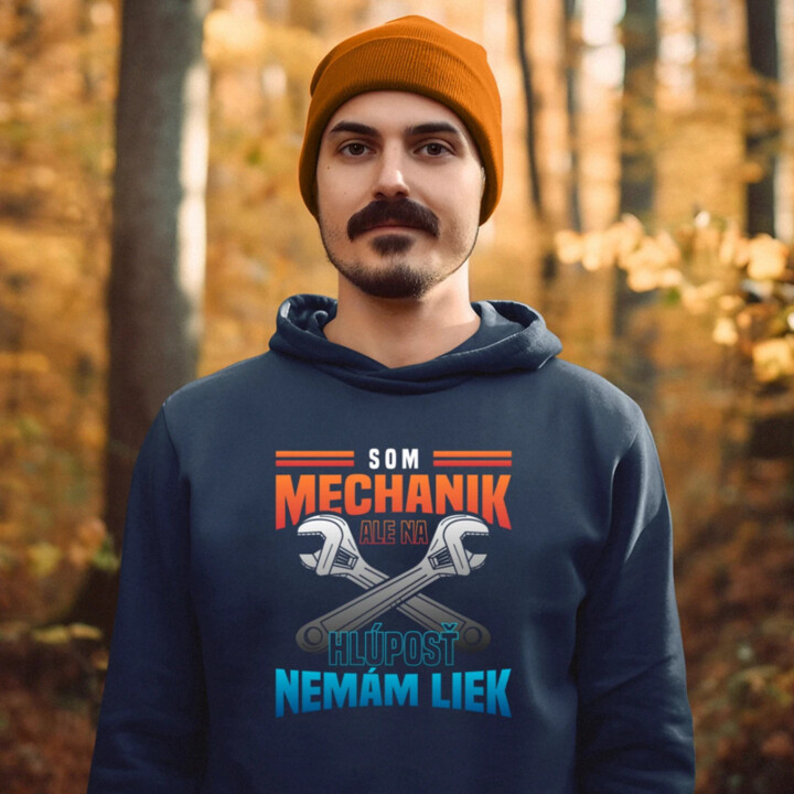Som mechanik, ale na hlúposť nemám liek  - pánska mikina s potlačou