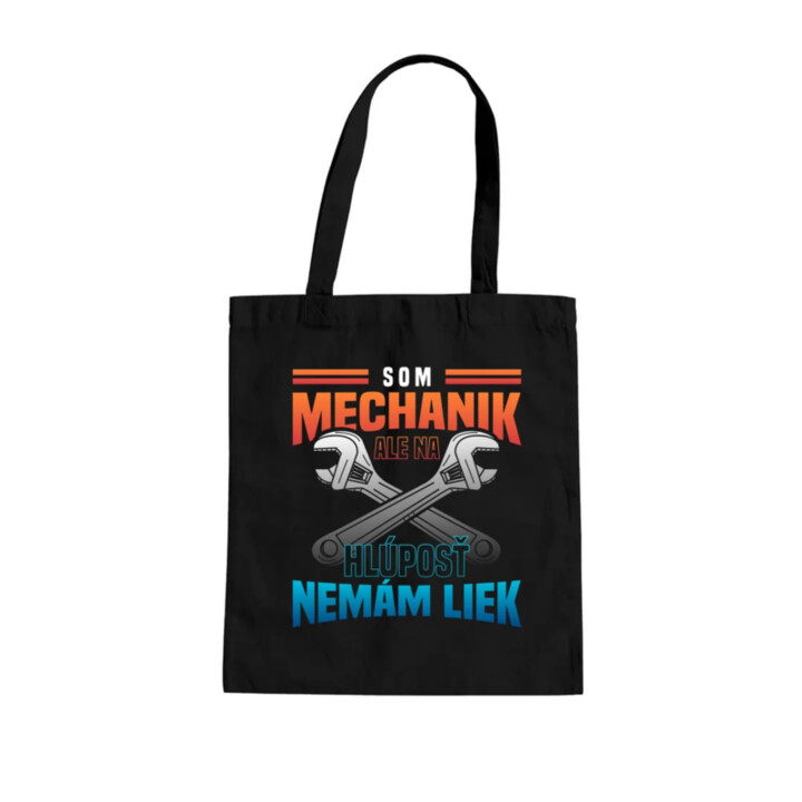 Som mechanik, ale na hlúposť nemám liek - taška s potlačou