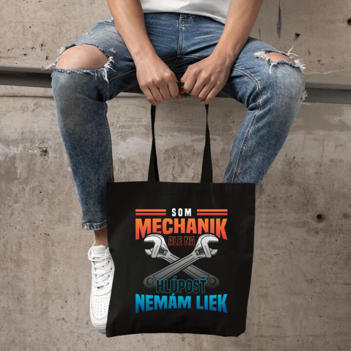 Som mechanik, ale na hlúposť nemám liek - taška s potlačou